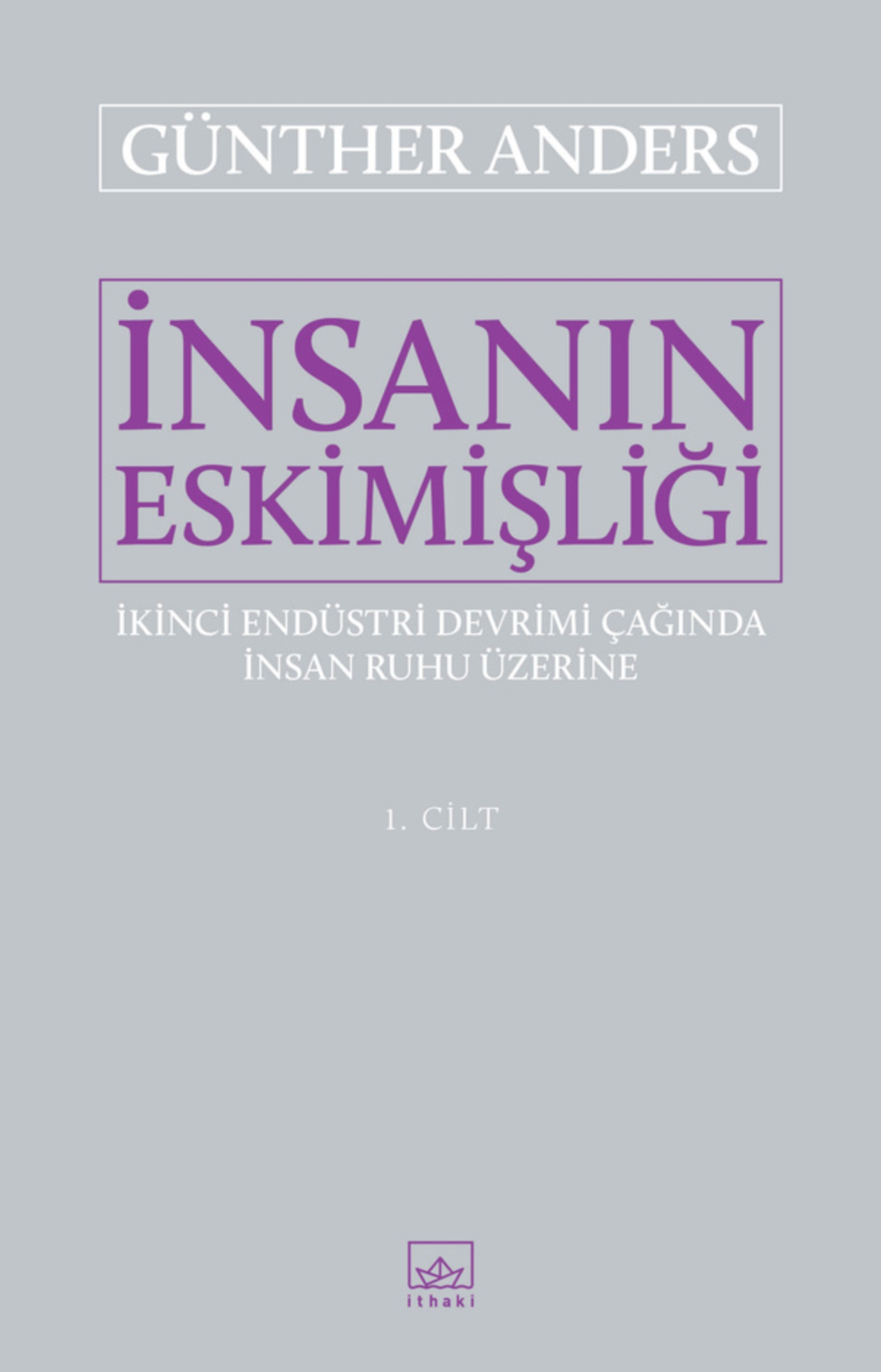 Resim İnsanın Eskimişliği 1. Cilt - İkinci Endüstri Devrimi Çağında İnsan Ruhu Üzerine