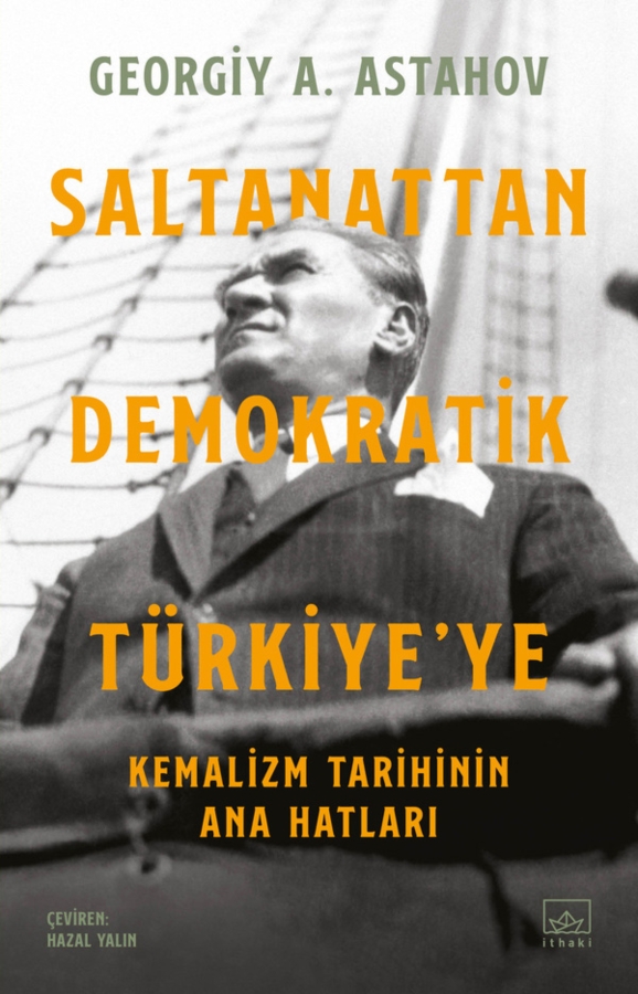 Resim Saltanattan Demokratik Türkiye'ye: Kemalizm Tarihinin Ana Hatları